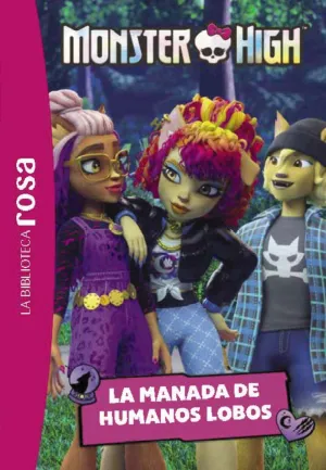 LA BIBLIOTECA ROSA. MONSTER HIGH #04. LA MANADA DE HUMANOS LOBO