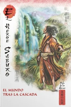 MITOS Y LEYENDAS DE JAPON #42. EL HEROE SABURO. EL MUNDO TRAS LAS CASCADA