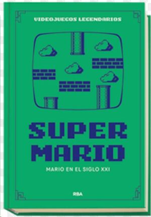 VIDEOJUEGOS LEGENDARIOS #09. SUPER MARIO. MARIO EN EL SIGLO XXI