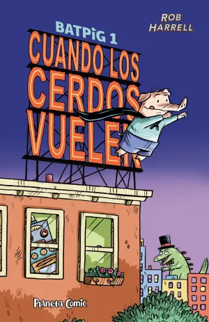BATPIG #01. CUANDO LOS CERDOS VUELEN