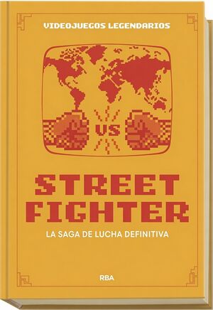 VIDEOJUEGOS LEGENDARIOS #13. STREET FIGHTER. LA SAGA DE LUCHA DEFINITIVA