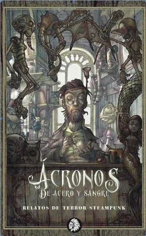 ACRONOS DE ACERO Y SANGRE. RELATOS DE TERROR STEAMPUNK