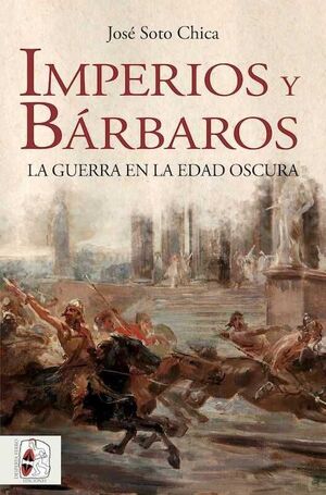 DESPERTA FERRO: IMPERIOS Y BARBAROS. LA GUERRA EN LA EDAD OSCURA