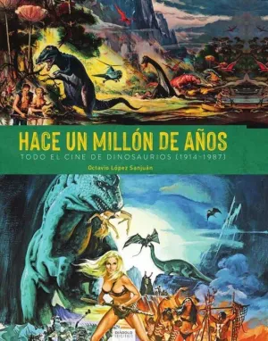 HACE UN MILLON DE AÑOS. TODO EL CINE DE DINOSAURIOS (1941-1987)