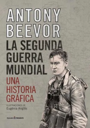LA SEGUNDA GUERRA MUNDIAL. UNA HISTORIA GRAFICA
