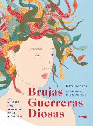 BRUJAS GUERRERAS DIOSAS. LAS MUJERES MAS PODEROSAS DE LA MITOLOGIA