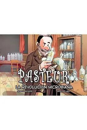 PASTEUR, LA REVOLUCION MICROBIANA PASTEUR, LA REVOLUCION MICROBIANA