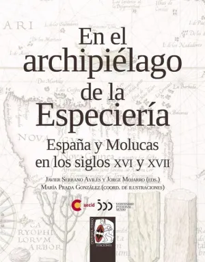 DESPERTA FERRO: EN EL ARCHIPIELAGO DE LA ESPECIERIA. ESPAÑA Y MOLUCAS