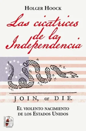 DESPERTA FERRO: LAS CICATRICES DE LA INDEPENDENCIA. VIOLENTO NACIMIENTO DE ESTADOS UNIDOS