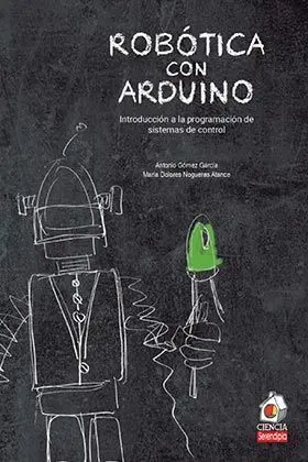 ROBOTICA CON ARDUINO. INTRODUCCION A LA PROGRAMACION DE SISTEMAS DE CONTROL