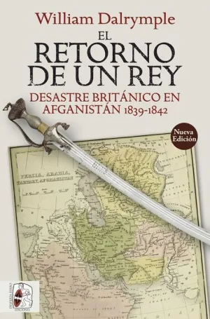 DESPERTA FERRO: EL RETORNO DE UN REY. DESASTRE BRITÁNICO EN AFGANISTÁN 1839-1842