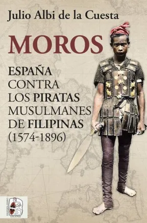 DESPERTA FERRO. MOROS: ESPAÑA CONTRA LOS PIRATAS MUSULMANES