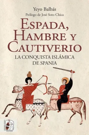 DESPERTA FERRO. ESPADA, HAMBRE Y CAUTIVERIO