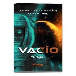 TRUEQUE. VACÍO UN SUPLEMENTO DE HORROR ESPACIAL TRUEQUE. VACÍO UN SUPLEMENTO DE HORROR ESPACIAL
