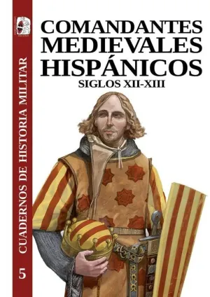 DESPERTA FERRO. COMANDANTES MEDIEVALES HISPÁNICOS SIGLOS XII-XIII