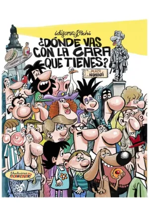 ¿DÓNDE VAS CON LA CARA QUE TIENES? ¿DÓNDE VAS CON LA CARA QUE TIENES?