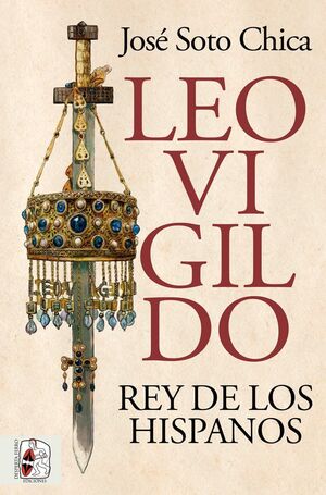 DESPERTA FERRO: LEOVIGILDO. REY DE LOS HISPANOS