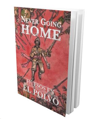 NEVER GOING HOME: HUESOS EN EL POLVO