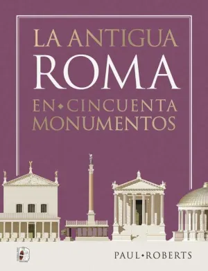 DESPERTA FERRO: ILUSTRADOS #26. LA ANTIGUA ROMA EN 50 MONUMENTOS
