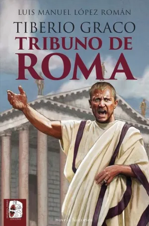 DESPERTA FERRO: NOVELA HISTÓRICA #04. TIBERIO GRACO. TRIBUNO DE ROMA