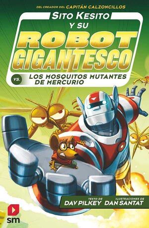 SITO KESITO Y SU ROBOT GIGANTESCO #02. CONTRA LOS MOSQUITOS MUTANTES