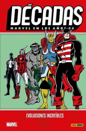 DECADAS MARVEL #05. EN LOS AÑOS 80: EVOLUCIONES INCREIBLES