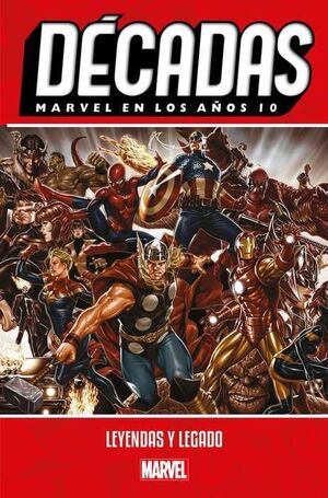 DECADAS MARVEL #08. EN LOS AÑOS 10: LEYENDAS Y LEGADO