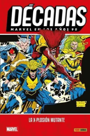 DECADAS MARVEL #06. EN LOS AÑOS 90: LA X-PLOSION MUTANTE
