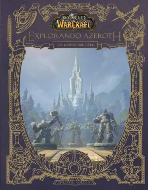 WORLD OF WARCRAFT. EXPLORANDO AZEROTH: LOS REINOS DEL ESTE
