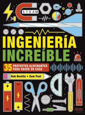 INGENIERIA INCREIBLE. 35 PROYECTOS ALUCINANTES PARA HACER EN CASA