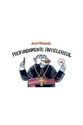 PROFUNDAMENTE ANTICLERICAL