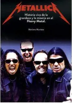 METALLICA. HISTORIA VIVA DE LA GRANDEZA Y LA MISERIA EN EL HEAVY METAL