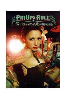 PIN UPS RULE! THE EROTIC ART OF MARY HERNANDEZ