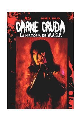 CARNE CRUDA. LA HISTORIA DE WASP