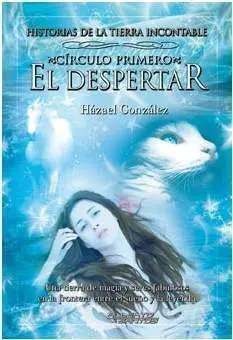 HISTORIAS DE LA TIERRA INCONTABLE: CIRCULO PRIMERO. EL DESPERTAR