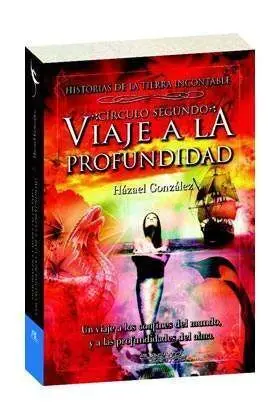 VIAJE A LA PROFUNDIDAD. CIRCULO SEGUNDO (HISTORIAS DE LA TIERRA INCONTABLE)