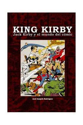 KING KIRBY. JACK KIRBY Y EL MUNDO DEL COMIC