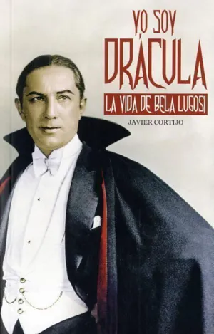 YO SOY DRACULA: LA VIDA DE BELA LUGOSI