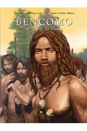 BENCOMO, EL MENCEY DE TAHORO: HISTORIAS DE GUANCHES 2