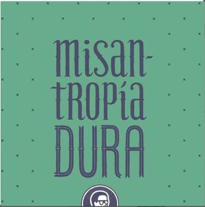 MISANTROPIA DURA