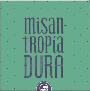 MISANTROPIA DURA MISANTROPIA DURA