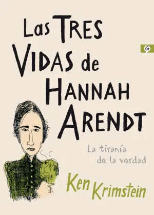 LAS TRES VIDAS DE HANNAH ARENDT. LA TIRANIA DE LA VERDAD