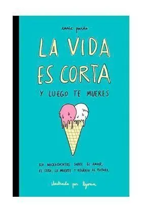 LA VIDA ES CORTA Y LUEGO TE MUERES