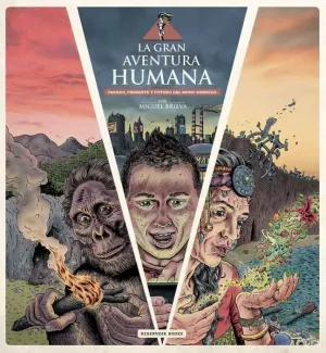 LA GRAN AVENTURA HUMANA. PASADO PRESENTE Y FUTURO DEL MONO DESNUDO