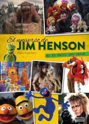 NO ES FACIL SER VERDE. EL UNIVERSO DE JIM HENSON