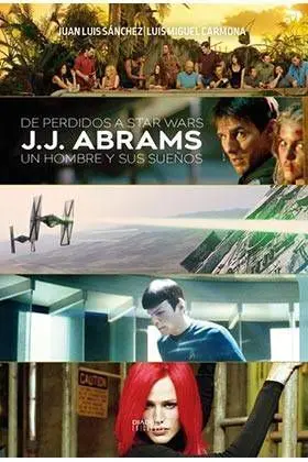 DE PERDIDOS A STAR WARS. JJ ABRAMS: UN HOMBRE Y SUS SUEÑOS