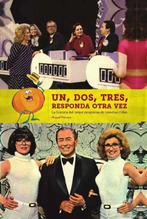 UN DOS TRES RESPONDA OTRA VEZ: HISTORIA DEL MEJOR PROGRAMA DE NUESTRAS VIDA