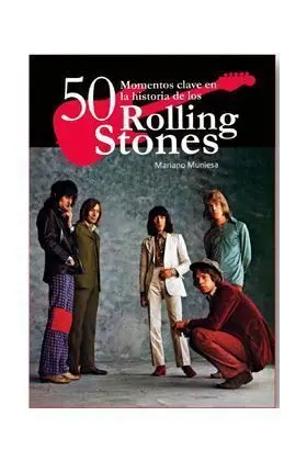 50 MOMENTOS CLAVES EN LA HISTORIA DE LOS ROLLING STONES