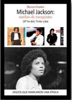 MICHAEL JACKSON: SUEÑOS DE ESCAPISMO OFF THE WALL, THRILLER Y BAD