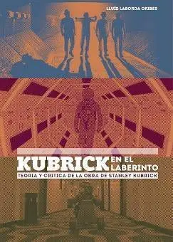 KUBRICK EN EL LABERINTO: TEORIA Y CRITICA DE LA OBRA DE STANLEY KUBRICK